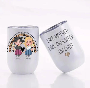 Customized Like Mother Like Daughter...Oh Shit! 12 oz Wine Tumbler
