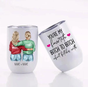 Customized You're My Favorite Bitch To Bitch About Bitches With 12 oz Wine Tumbler