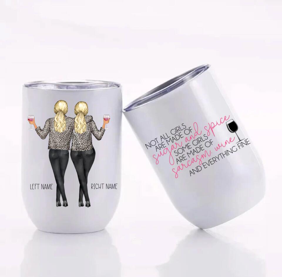 Customized Not All Girls Are Made Of Sugar And Spice, Some Girls Are Made Out of Sarcasm, Wine and Everything Fine