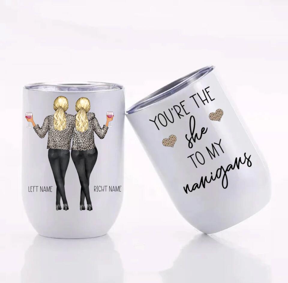 Customized You're The She To My Nanigans 12 oz Wine Tumbler