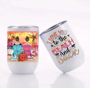 Customized I Love You To The Beach And Back 12 oz Wine Tumbler