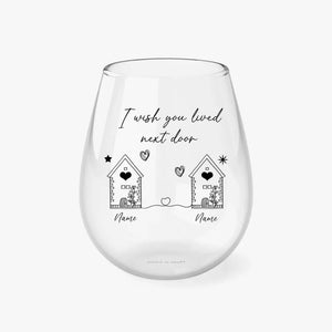 I Wish you Lived Next Door 11.75 oz Stemless Wine Glass