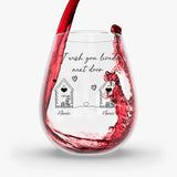 I Wish you Lived Next Door 11.75 oz Stemless Wine Glass